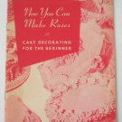 Now You Can Make Roses Cake Decorating For The Beginner Charles A Ross Paperback Book Vintage 1952