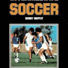 Intermediate Soccer By Bobby Moffat Large Paperback Book Vintage 1982 Intermediate Soccer By Bobby Moffat Large Paperback Book Vintage 1982