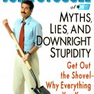 Myths Lies & Downright Stupidity Why Everything You Know is Wrong John Stossel Hardcover Book 2006 Myths Lies & Downright Stupidity Why Everything You Know is Wrong John Stossel Hardcover Book 2006