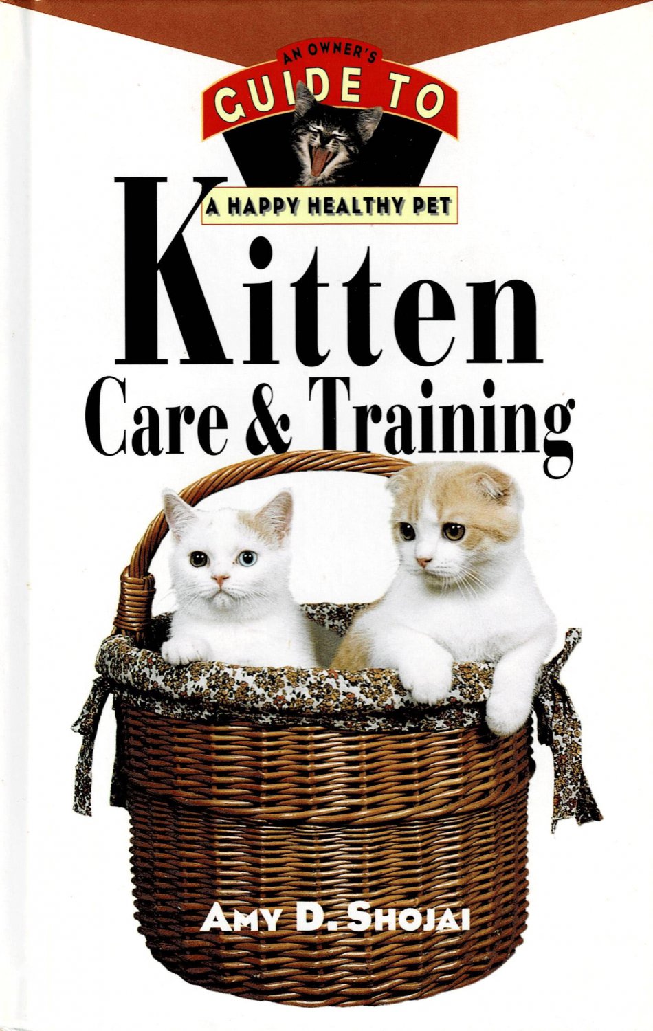 Kitten Care & Training An Owner's Guide To A Happy Healthy Pet By Amy D. Shojai Hardcover Book