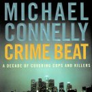 Crime Beat By Michael Connelly A Decade of Covering Cops And Killers Hardcover Book 2006