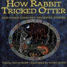 How Rabbit Tricked Otter And Other Cherokee Trickster Stories By Gayle Ross Hardcover Book 1994