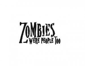 ZOMBIES WERE PEOPLE TOO Vinyl Decal Sticker