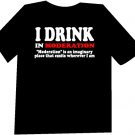 I Drink in Moderation Funny  T-Shirt NEW