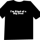 I'm Kind of a Big Deal Funny  T-Shirt NEW