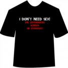Funny I Don't Need Sex Government T-shirt
