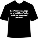 Funny I Refuse To Engage In a Battle Of Wits T-shirt