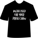Funny Medicated for Your Protection T-shirt