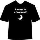 Funny I Wanna Be A Werewolf T-shirt