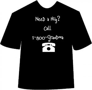 Need A Hug?  Call Grandma T-shirt