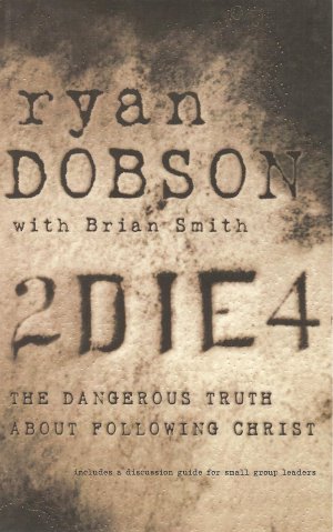 2 Die 4 - The Dangerous Truth About Following Christ