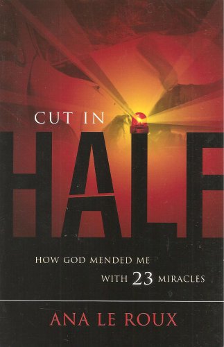Cut In Half - How God Mended Me With 23 Miracles
