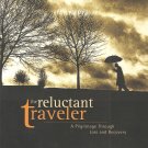 The Reluctant Traveler - A Pilgrimage Through Loss And Recovery