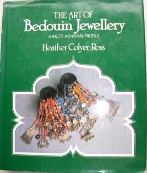 Heather Colyer Ross. The Art of Bedouin Jewellery. A Saudi Arabian profile