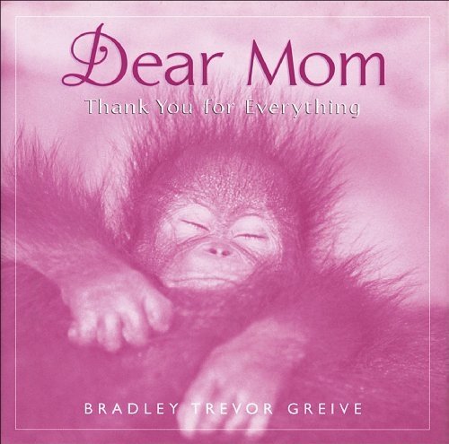 Dear Mom Thank You for Everything by Bradley Trevor Greive