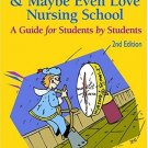 How to Survive & Maybe Even Love Nursing School 2nd Edition by Kelli S. Dunham