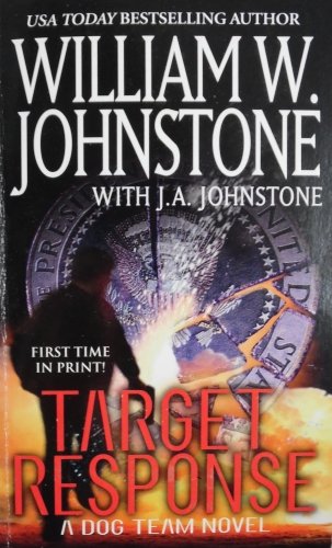 Target Response: A Dog Team Novel by William W. Johnstone w/ J.A. Johnstone