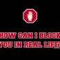 HOW CAN I BLOCK YOU IN REAL LIFE NEW BLACK T-SHIRT