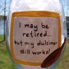 I May Be Retired... But My Dulcimer Still Works!  Hand Painted Wine Glass