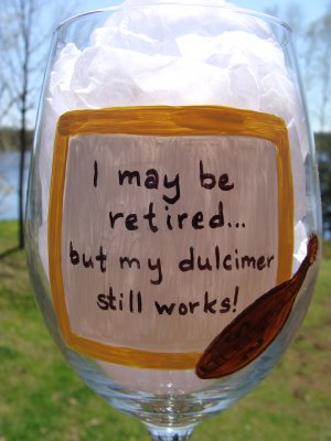 I May Be Retired... But My Dulcimer Still Works!  Hand Painted Wine Glass