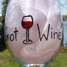 Got Wine?  Hand Painted Wine Glass