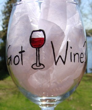 Got Wine?  Hand Painted Wine Glass