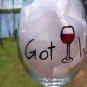 Got Wine?  Hand Painted Wine Glass