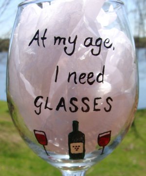 At My Age I Need GLASSES Hand Painted Wine Glass