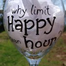 Why Limit Happy to an Hour? Funny Hand Painted Wine Glass