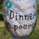 Dinner is Poured Hand Painted Wine Glass