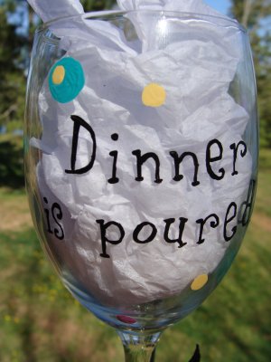 Dinner is Poured Hand Painted Wine Glass