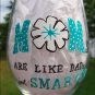 MOMs Are Like Dads Just Smarter Hand Painted Wine Glass