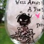 Well, Aren't You Just a Fun Filled Little Lollipop Triple Dipped in Psycho? Hand Painted Wine Glass
