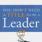 You Don't Need a Title to Be a Leader: [Hardcover]