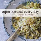 Super Natural Every Day: Well-loved Recipes from My Natural Foods Kitchen [Paperback]