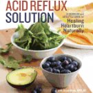 The Acid Reflux Solution: A Cookbook and Lifestyle Guide for Healing Heartburn Naturally [Paperback]