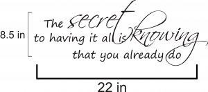The Secret to having it all vinyl wall decal quote