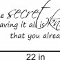 The Secret to having it all vinyl wall decal quote