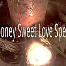 Intense Powerful Honey Sugar Sweet Love Spells by Jessa of the Real Witches  GET INTO THEIR HEART