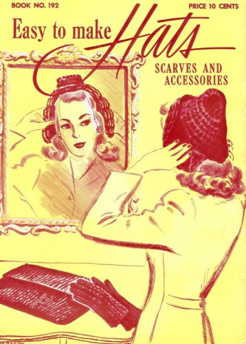 1940's Easy to Make Hats, Scarves & Accessories - Book No. 192 - Reproduction