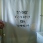 Bath Shower Curtain things can only get better positive hope