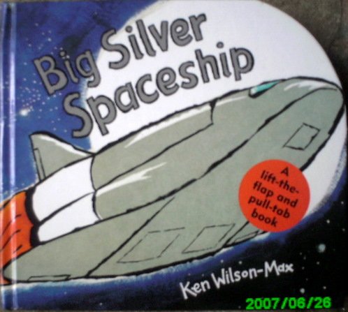 Big Silver Spaceship - A Lift-the-Flap and Pull-Tab Book by Ken Wilson-Max