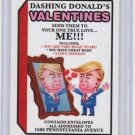 2017 WACKY PACKAGES TRUMPOCRACY 1ST 100 DAYS "DASHING DONALD'S VALENTINE" #47