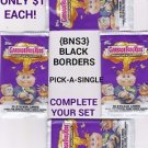 2013 GARBAGE PAIL KIDS BRAND NEW SERIES 3 {BNS3} BLACK BORDER"PICK-A-SINGLE" A'S
