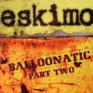 ESKIMO BALLOONATIC PART 2 COLLECTORS PSY-TRANCE CD