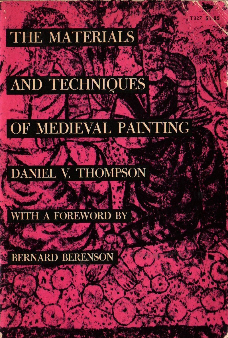 The Materials and Techniques of Medieval Painting - Daniel V. Thompson - 1956 - Vintage History Book