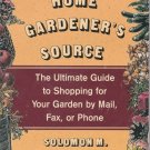 The Home Gardener's Source: The Ultimate Guide to Shopping for Your Garden by Mail, Fax, or Phone
