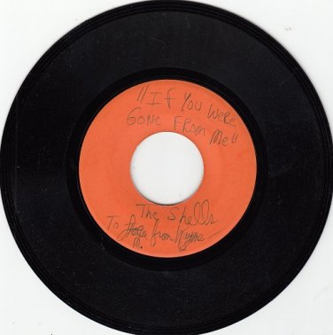 SHELLS ~ If You Were Gone From Me*Mint-45 !
