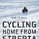 Cycling Home from Siberia (Paperback-2009) by Rob Lilwall