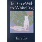 To Dance with the White Dog (Hardcover – 1990) by Terry Kay